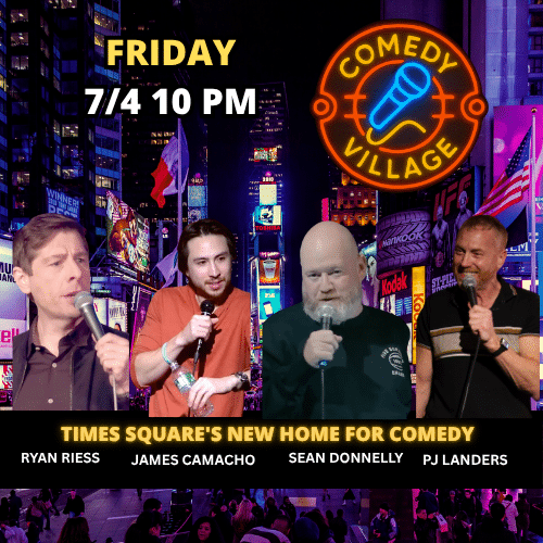 Friday 4th July @8pm Comedy Village Times Square Presents - James Camacho, Sean Donnelly, PJ Landers, Jordon Ferber comics from the Tonight Show, Comedy Central, HBO and more...