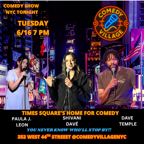comedy village comedy in times square paula leon shivana dave dave temple